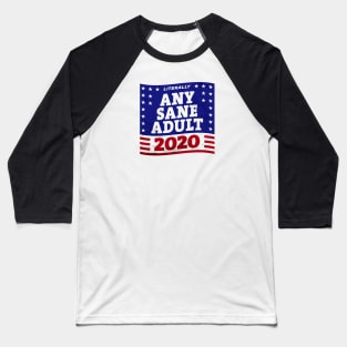 Literally ANY SANE ADULT 2020 Baseball T-Shirt